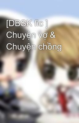 [DBSK fic ] Chuyện vợ & Chuyện chồng