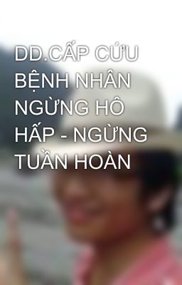 DD.CẤP CỨU BỆNH NHÂN NGỪNG HÔ HẤP - NGỪNG TUẦN HOÀN