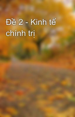 Đề 2 - Kinh tế chính trị