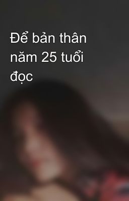 Để bản thân năm 25 tuổi đọc