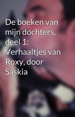 De boeken van mijn dochters, deel 1: Verhaaltjes van Roxy, door Saskia