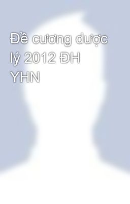 Đề cương dược lý 2012 ĐH YHN