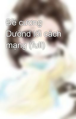 Đề cương Dườnd lối cách mạng (full)