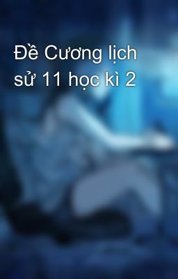 Đề Cương lịch sử 11 học kì 2