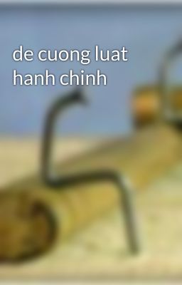 de cuong luat hanh chinh