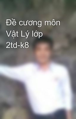 Đề cương môn Vật Lý lớp 2td-k8