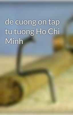 de cuong on tap tu tuong Ho Chi Minh