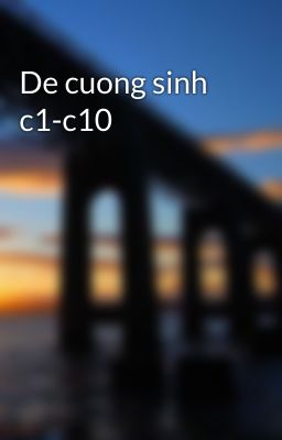 De cuong sinh c1-c10