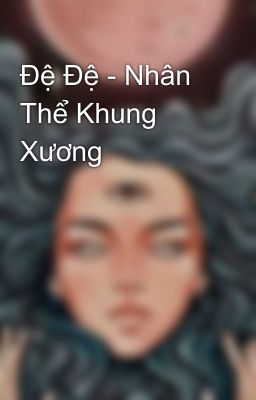 Đệ Đệ - Nhân Thể Khung Xương