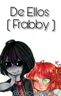 De ellos ( Frabby ) { TERMINADA}