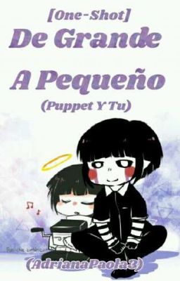 De Grande A pequeño (Puppet Y Tu)[One-shot]