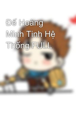 Đế Hoàng Minh Tinh Hệ Thống FULL