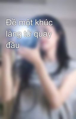 Đề một khúc lãng tử quay đầu