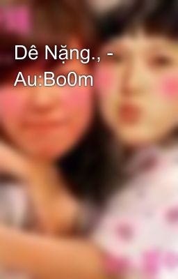 Dê Nặng., - Au:Bo0m