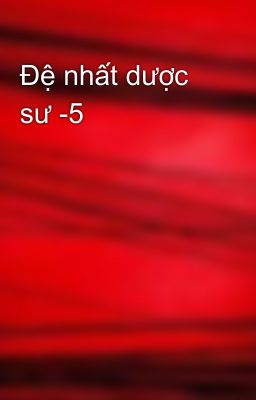 Đệ nhất dược sư -5