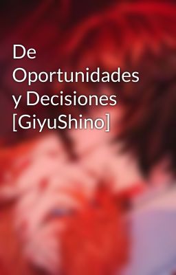 De Oportunidades y Decisiones [GiyuShino]