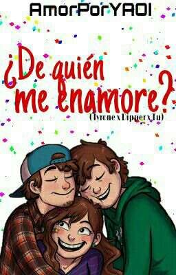 ¿De Quien Me Enamore? (Tyron, Dipper X Tu)