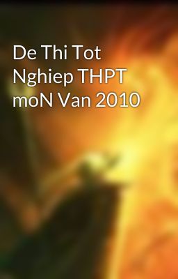 De Thi Tot Nghiep THPT moN Van 2010