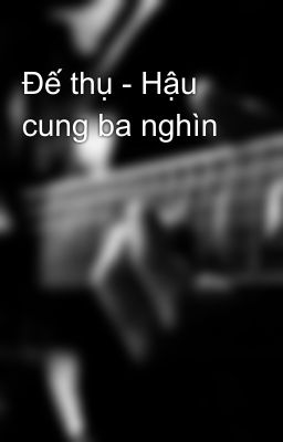 Đế thụ - Hậu cung ba nghìn