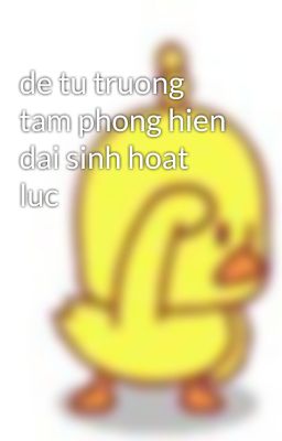 de tu truong tam phong hien dai sinh hoat luc