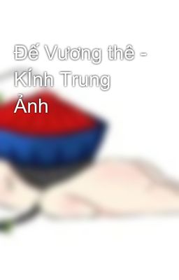 Đế Vương thê - KÍnh Trung Ảnh