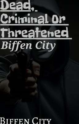 Dead, Criminal Or Threatened: Biffen City