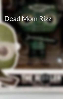 Dead Mom Rizz