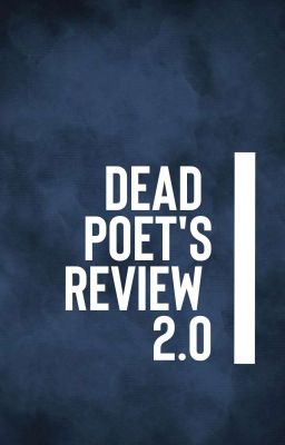 DEAD POET'S REVIEW 2.0