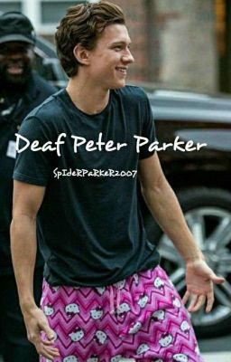  Deaf Peter Parker - Spiderson Fanfic [UNDER EDITING]