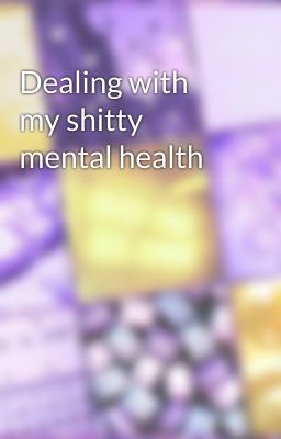 Dealing with my shitty mental health