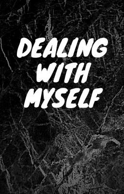 Dealing with Myself