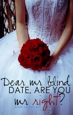 Dear Mr Blind Date, Are You Mr Right? (Completed)