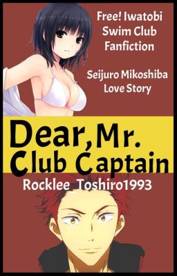 Dear Mr. Club Captain ||Free! Iwatobi Swim Club - Seijuro Mikoshiba||