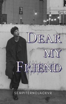 Dear My Friend 「 ɴᴀᴍᴊᴏᴏɴ 」