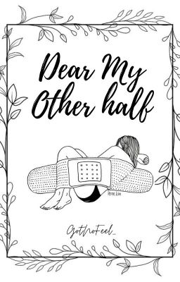 Dear my other half