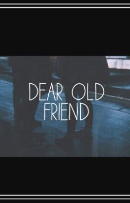 Dear old friend