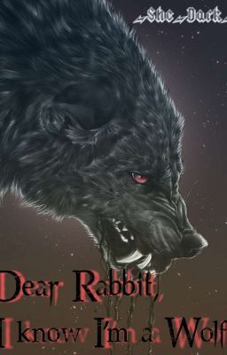 Dear Rabbit, I know I'm a wolf