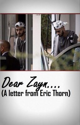 Dear Zayn (A Letter from Eric Thorn)