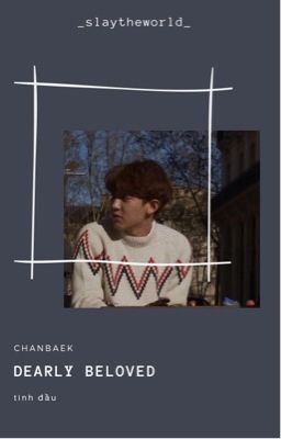 dearly beloved; chanbaek