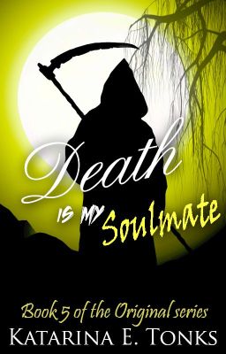 Death Is My Soul Mate (Book 5) *ON HOLD*