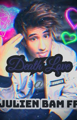 Death Love ❤︎ ~a Julien Bam FF~