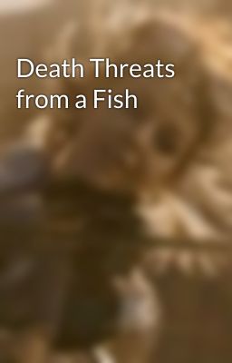 Death Threats from a Fish