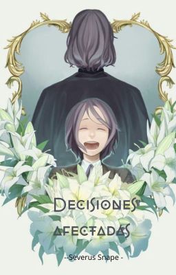 Decisiones Afectadas - Severus Snape -