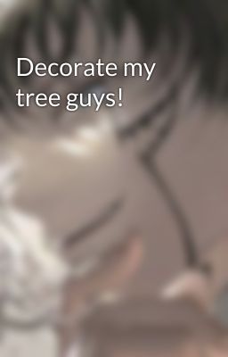 Decorate my tree guys!