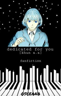 dedicated for you || khun.a.a