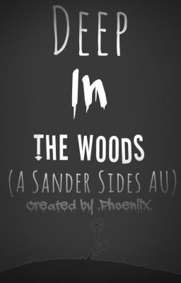 Deep In The Woods (A Sander Sides Au)