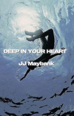 DEEP IN YOUR HEART- JJ MAYBANK 