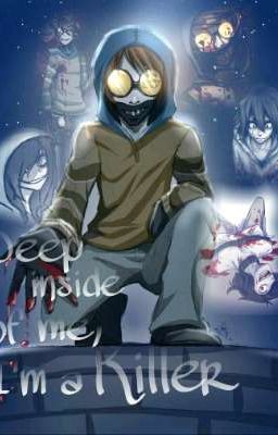 Deep inside of me, Im a Killer: Creepypasta roleplay