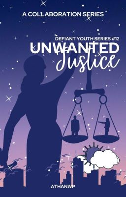 Defiant Youth Series # 12: Unwanted Justice (COMPLETED)