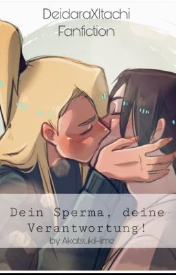 Dein Sperma, deine Verantwortung! (ItachixDeidara - Fanfiction)